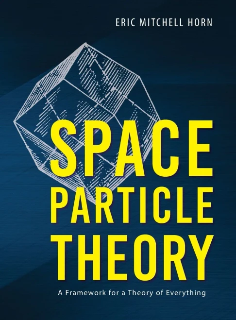 Space Particle Theory: A Framework for a Theory of Everything - 9781643884479