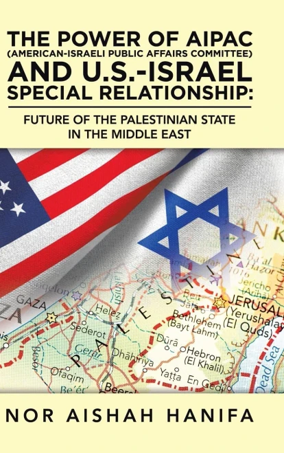 The Power of AIPAC (American-Israel Public Affairs Committee) and U.S.-Israel Special Relationship: Future of the Palestinian State in the Middle East - 9781543759884