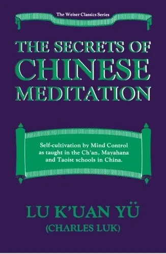 The Secrets of Chinese Meditation: Self-Cultivation by Mind Control As Taught in the Ch'An, Mahayana and Taoist Schools in China