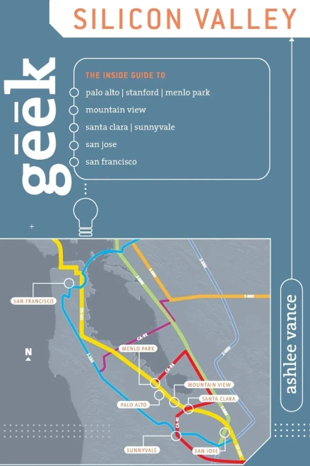 Geek Silicon Valley: The Inside Guide To Palo Alto, Stanford, Menlo Park, Mountain View, Santa Clara, Sunnyvale, San Jose, San Francisco, First Edition