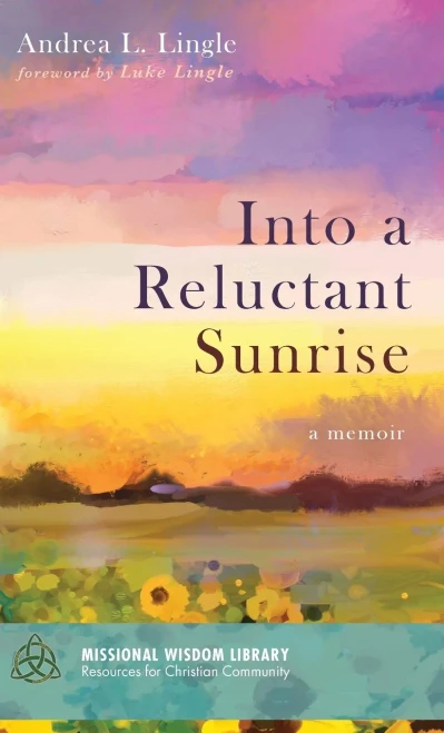 Into a Reluctant Sunrise: A Memoir (Missional Wisdom Library: Resources for Christian Community) - 9781532661976
