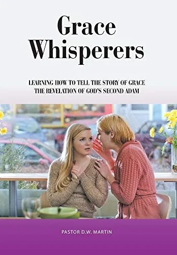 Grace Whisperers: Learning How to Tell the Story of Grace - 9781664203181