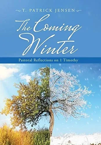 The Coming Winter: Pastoral Reflections on 1 Timothy - 9781664212671