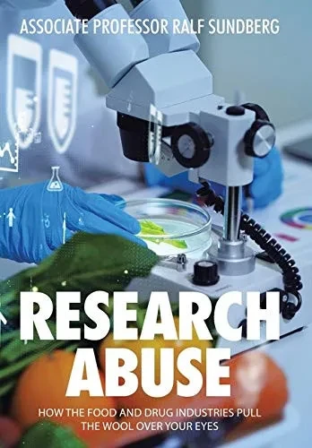 Research Abuse: How the Food and Drug Industries Pull the Wool over Your Eyes - 9781665581141