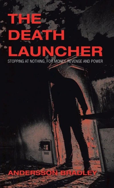 The Death Launcher: Stopping at Nothing, for Money, Revenge and Power - 9781543756425