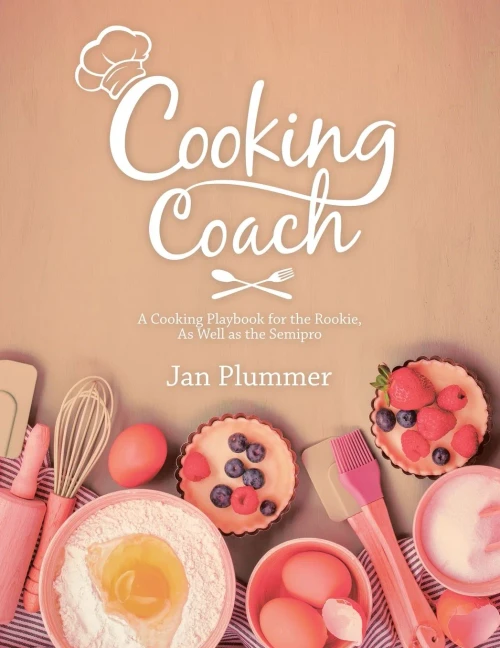 Cooking Coach: A Cooking Playbook for the Rookie, as Well as the Semipro - 9781532093951