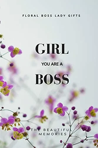 Girl You Are A Boss: Floral Boss Lady Gifts - 9781658631419