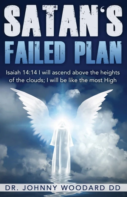 Satan's Failed Plan: Isaiah 14:14 I will ascend above the heights of the clouds; I will be like the most High. - 9781648300950