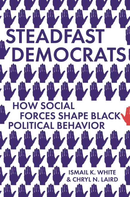 Steadfast Democrats: How Social Forces Shape Black Political Behavior (Princeton Studies in Political Behavior (19))