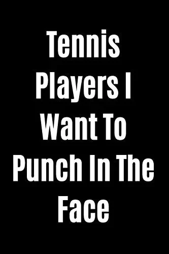 Tennis Players I Want To Punch In The Face - 9781657434387