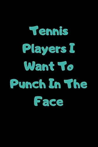 Tennis Players I Want To Punch In The Face - 9781657435834