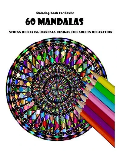 Coloring Book For Adults: 60 Mandalas: Stress Relieving Mandala Designs for Adults Relaxation - 9781659548457