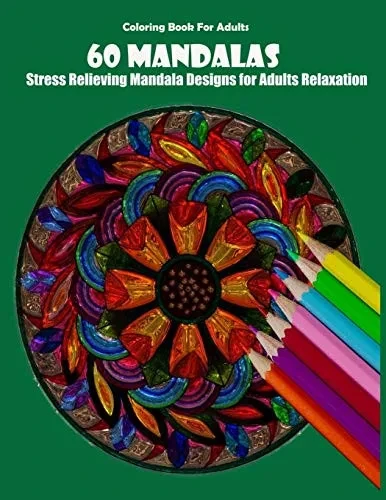 Coloring Book For Adults: 60 Mandalas: Stress Relieving Mandala Designs for Adults Relaxation - 9781659591408