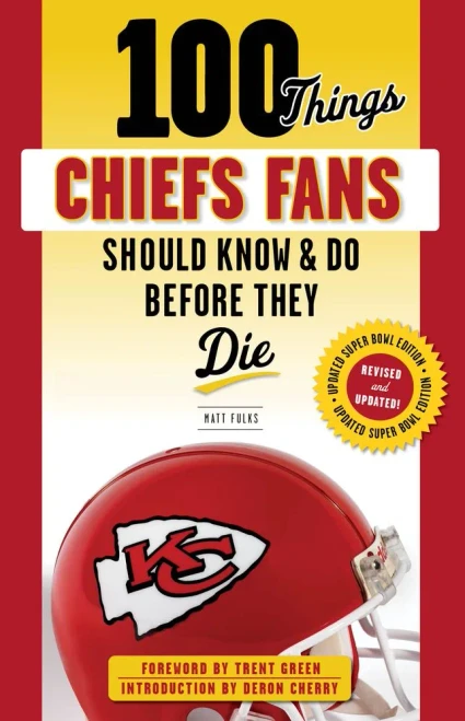 100 Things Chiefs Fans Should Know & Do Before They Die (100 Things...Fans Should Know)