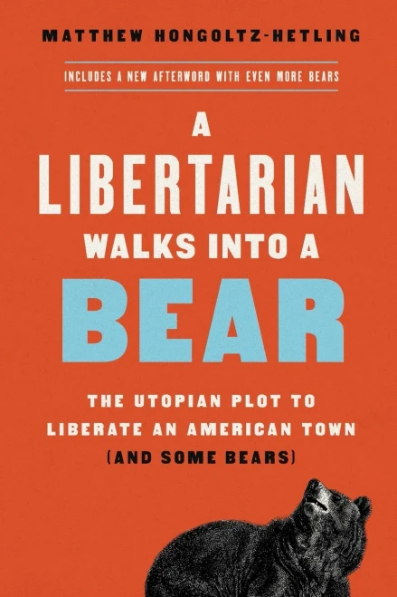 A Libertarian Walks Into a Bear: The Utopian Plot to Liberate an American Town (And Some Bears)