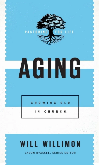 Aging (Pastoring for Life: Theological Wisdom for Ministering Well)