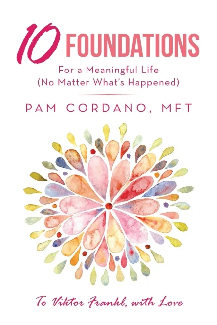 10 Foundations For a Meaningful Life (No Matter What's Happened)