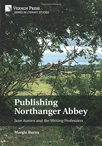 Publishing Northanger Abbey: Jane Austen and the Writing Profession (Literary Studies)