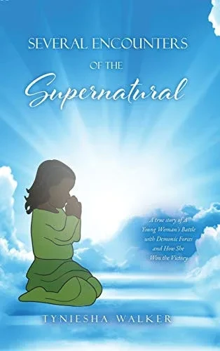 Several Encounters of the Supernatural: A true story of A Young Woman's Battle with Demonic Forces and How She Won the Victory