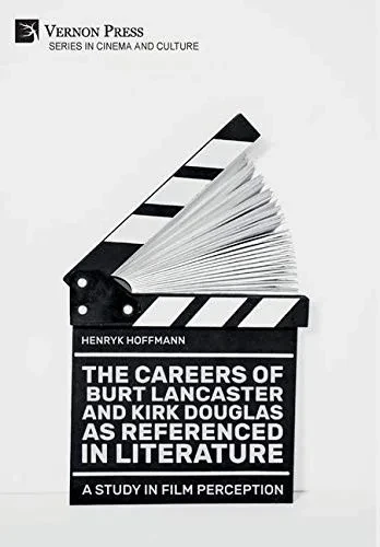 The Careers of Burt Lancaster and Kirk Douglas as Referenced in Literature (Cinema and Culture)
