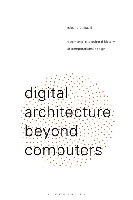 Digital Architecture Beyond Computers: Fragments of a Cultural History of Computational Design