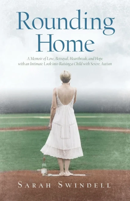 Rounding Home: A Memoir of Love, Betrayal, Heartbreak, and Hope with an Intimate Look into Raising a Child with Severe Autism