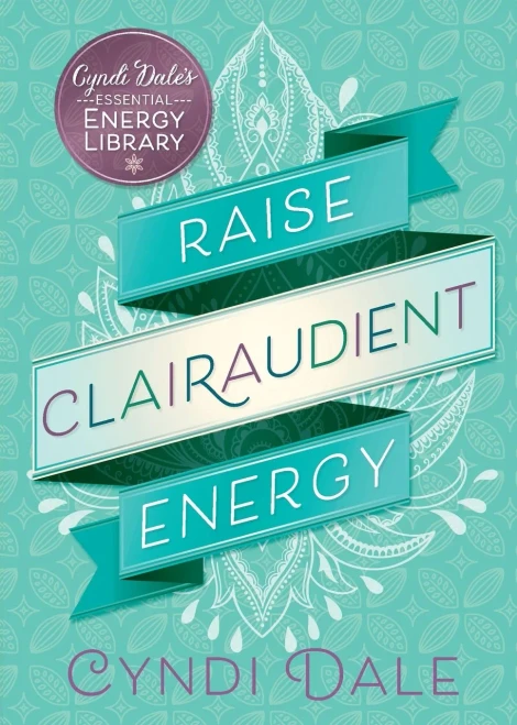Raise Clairaudient Energy (Cyndi Dale's Essential Energy Library)