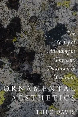 Ornamental Aesthetics: The Poetry Of Attending In Thoreau, Dickinson, And Whitman