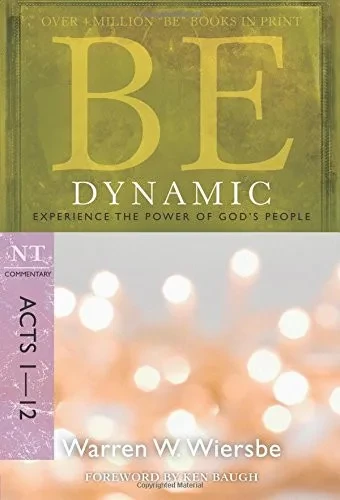 Be Dynamic (Acts 1-12): Experience the Power of God's People (The BE Series Commentary)