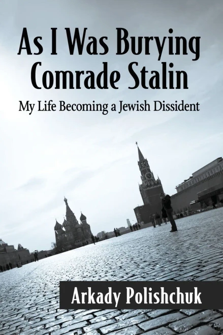 As I Was Burying Comrade Stalin: My Life Becoming a Jewish Dissident