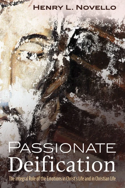 Passionate Deification: The Integral Role of the Emotions in Christ's Life and in Christian Life