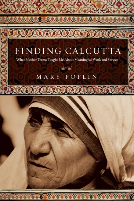 Finding Calcutta: What Mother Teresa Taught Me About Meaningful Work and Service (Veritas Books)