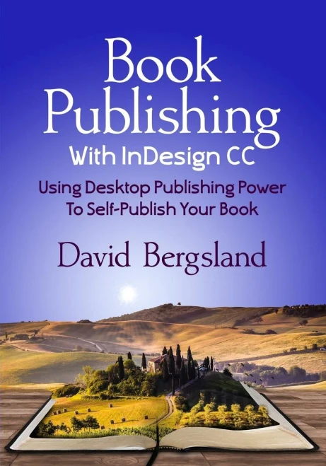 Book Publishing With InDesign CC: Using Desktop Publishing Power To Self-Publish Your Book