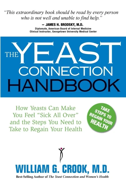The Yeast Connection Handbook: How Yeasts Can Make You Feel Sick All Over and the Steps You Need to Take to Regain Your Health (The Yeast Connection Series)