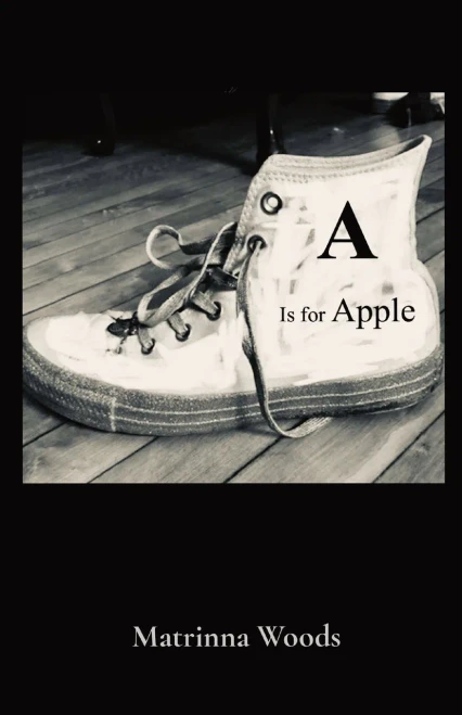 A Is for Apple : Matrinna Woods