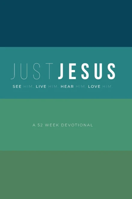Just Jesus : A 52 Week Devotional