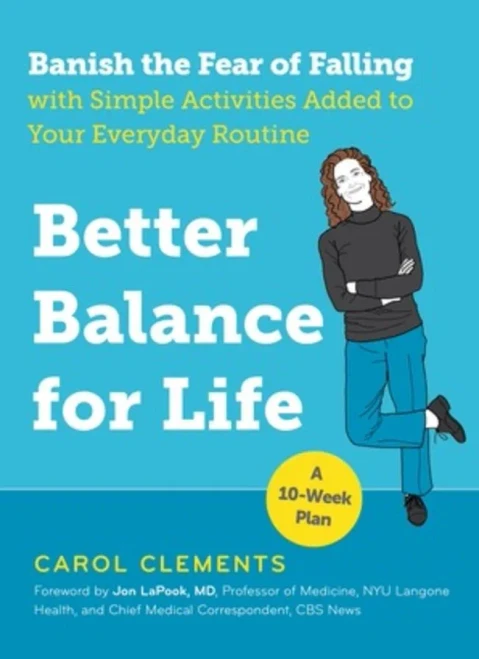 Better Balance for Life: Banish the Fear of Falling with Simple Activities Added to Your Everyday Routine