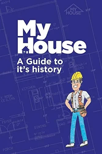 My House : A Guide to It's History