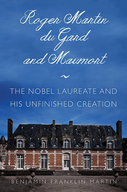 Roger Martin du Gard and Maumort: The Nobel Laureate and His Unfinished Creation