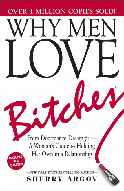 Why Men Love Bitches: From Doormat to Dreamgirl?A Woman's Guide to Holding Her Own in a Relationship