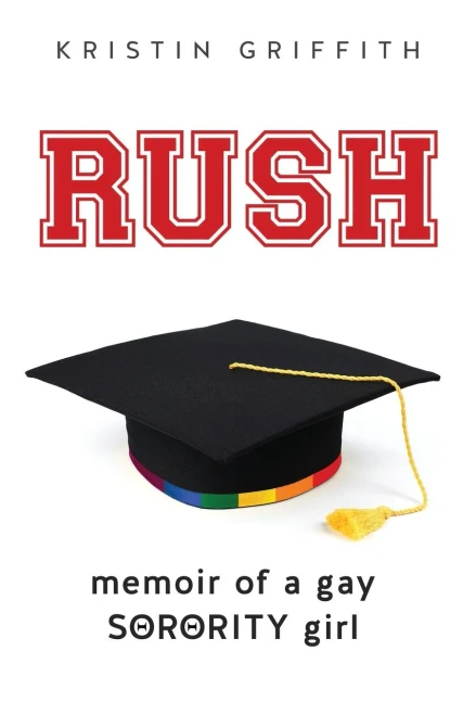 Rush : Memoir of a Gay Sorority Girl