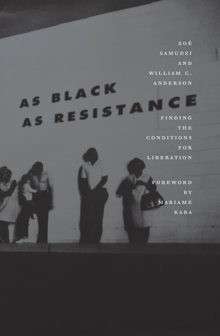 As Black as Resistance: Finding the Conditions for Liberation