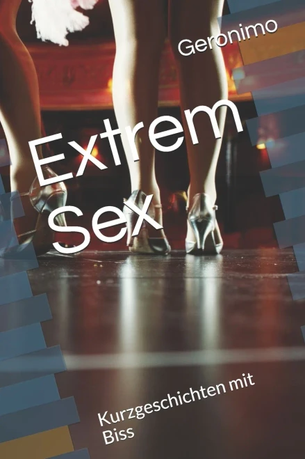 Extrem Sex : Kurzgeschichten mit Biss