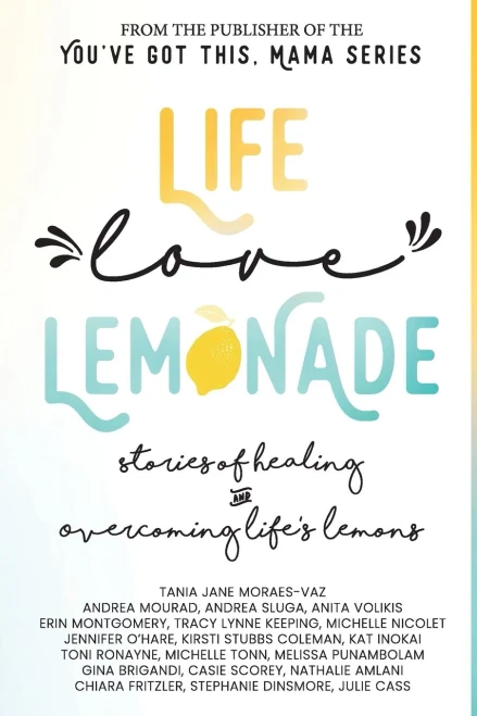 Life, Love, Lemonade: Stories of Healing and Overcoming Life's Lemons