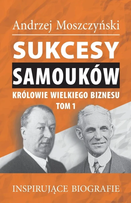 Sukcesy samouk?w - Kr?lowie wielkiego biznesu. Tom 1