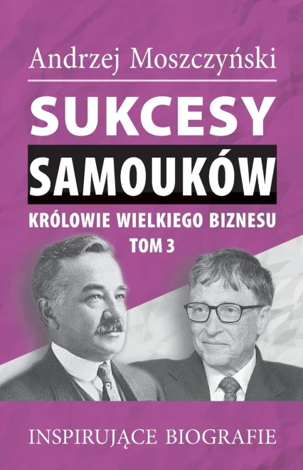 Sukcesy samouk?w - Kr?lowie wielkiego biznesu. Tom 3
