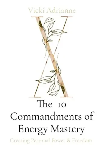 The 10 Commandments of Energy Mastery: Creating Personal Power & Freedom