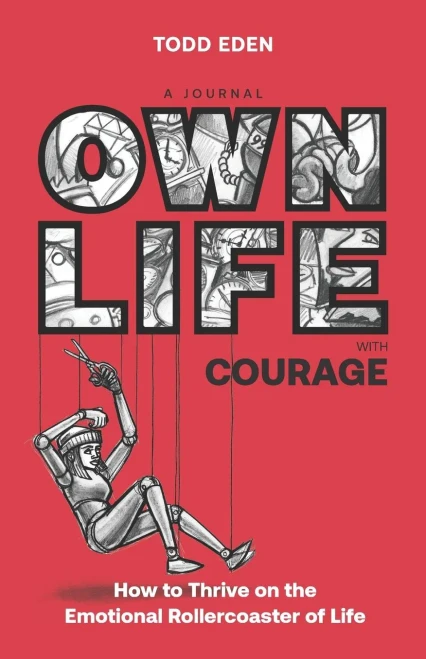 Own Life with Courage: How to Thrive on the Emotional Rollercoaster of Life