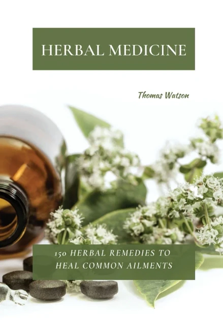 Herbal Medicine: 150 Herbal Remedies to Heal Common Ailments (9781802870022)