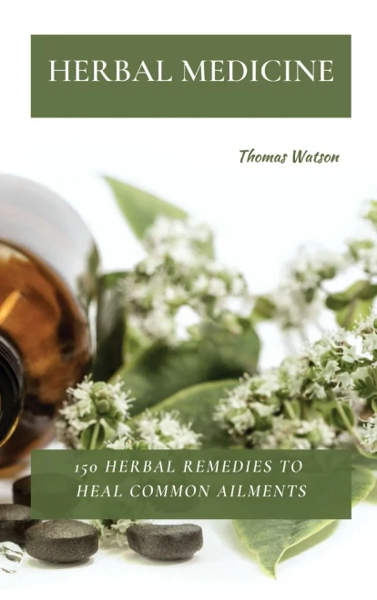 Herbal Medicine: 150 Herbal Remedies to Heal Common Ailments (9781802870039)
